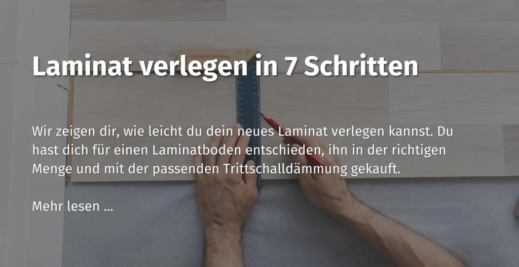 Hier kommst du zu unserem casando Ratgeberbeitrag zum Thema Laminat verlegen in 7 Schritten 
