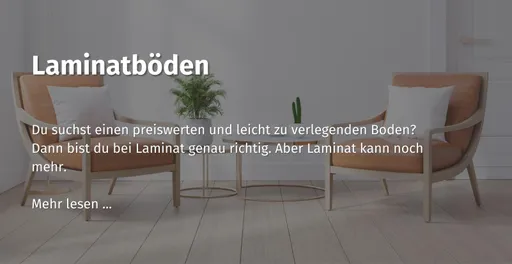 Hier geht es zu unserem Ratgeber in dem du mehr über Laminatböden erfährst.