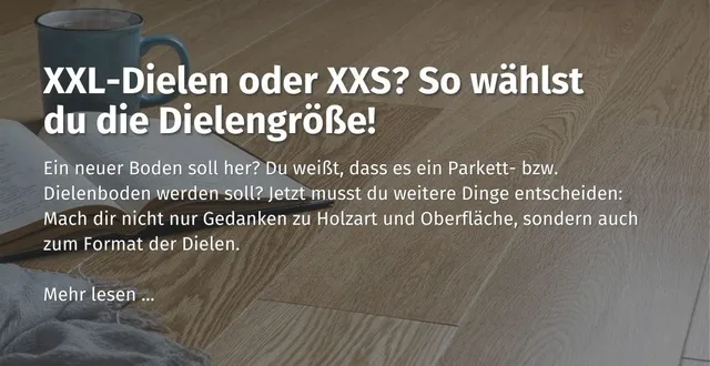 Hier kommst du zu unserem casando Ratgeber "XXL-Dielen oder XXS? So wählst du die Dielengröße!"