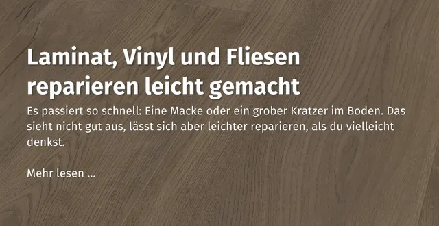Hier geht es zu unserem Ratgeber Beitrag zum Thema: Laminat, Vinyl und Fliesen reparieren leicht gemacht