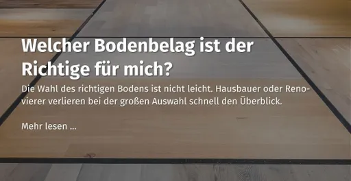Hier kommst du zu unserem casando Ratgeber mit dem Thema: "Welcher Bodenbelag ist der Richtige für mich?" 
