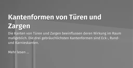 Hier kommst du zu unserem casando Ratgeber Beitrag zum Thema "Kantenformen von Türen und Zargen"