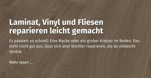 Hier kommst du zu unserem casando Ratgeber Beitrag zum Thema: Laminat, Vinyl und Fliesen reparieren leicht gemacht.